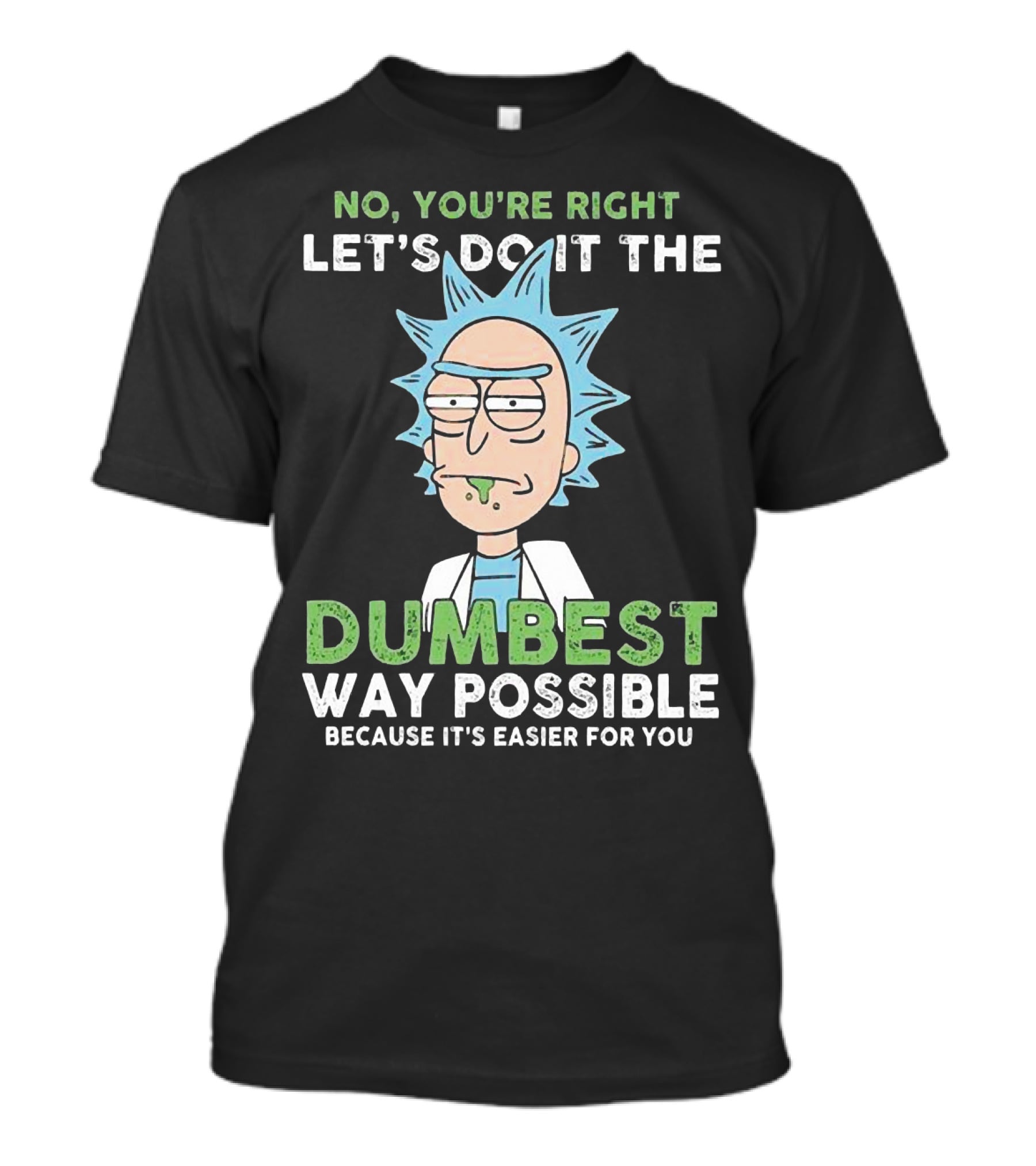 No You're Right Let's Do It The Dumbest Way Possible Because It's Easier For You RM LTD T-Shirt