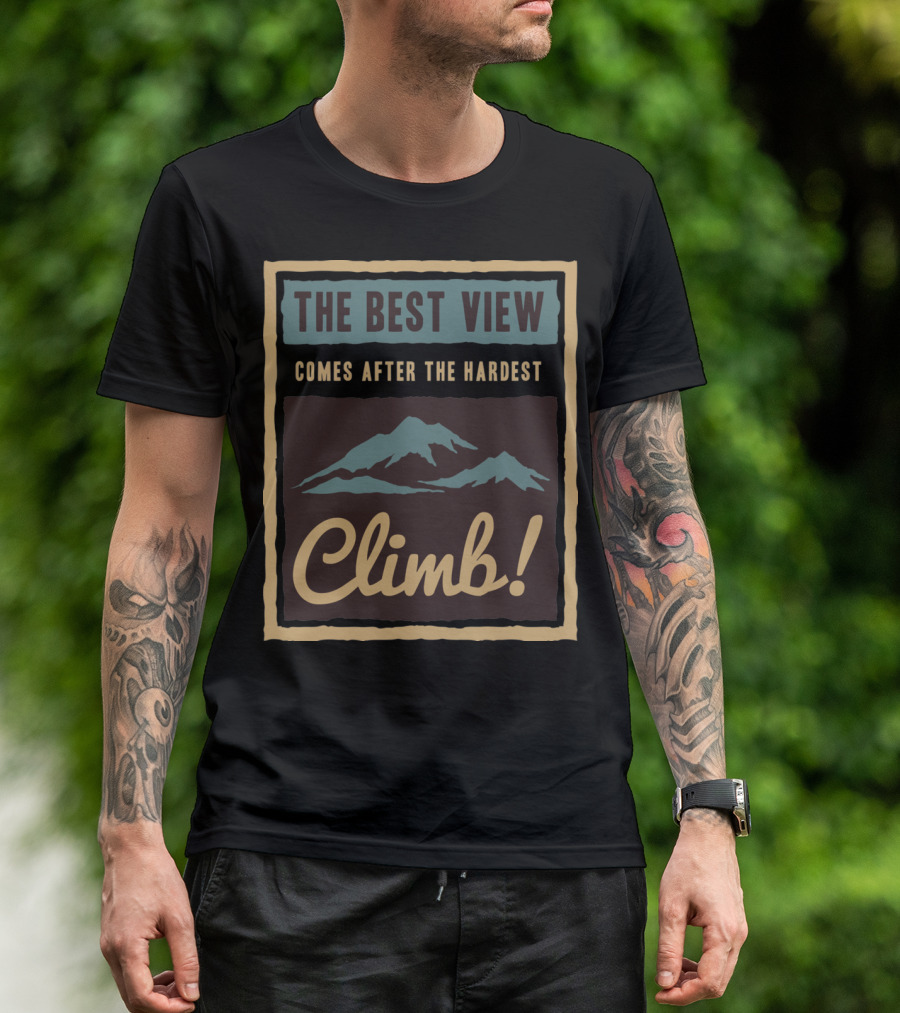 The Best View Comes After The Hardest Climb Mountain T-Shirt