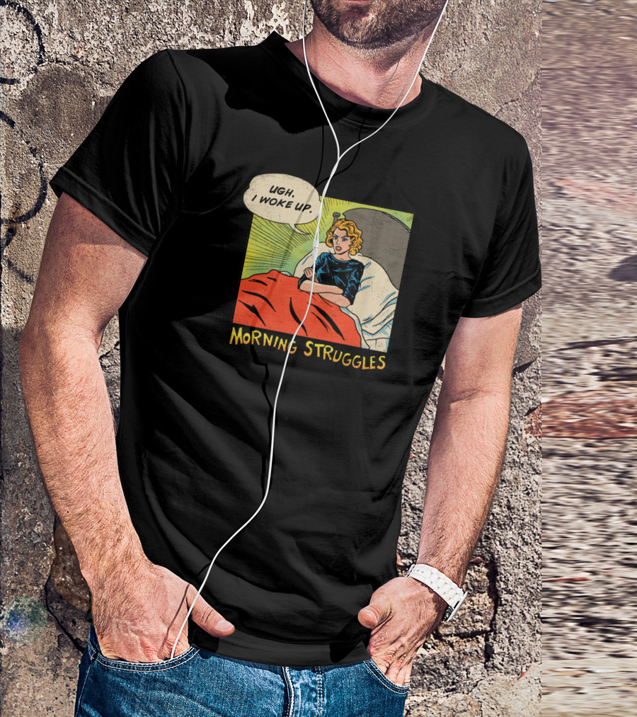Ugh I Woke Up Morning Struggles Comic Style Pop T-Shirt