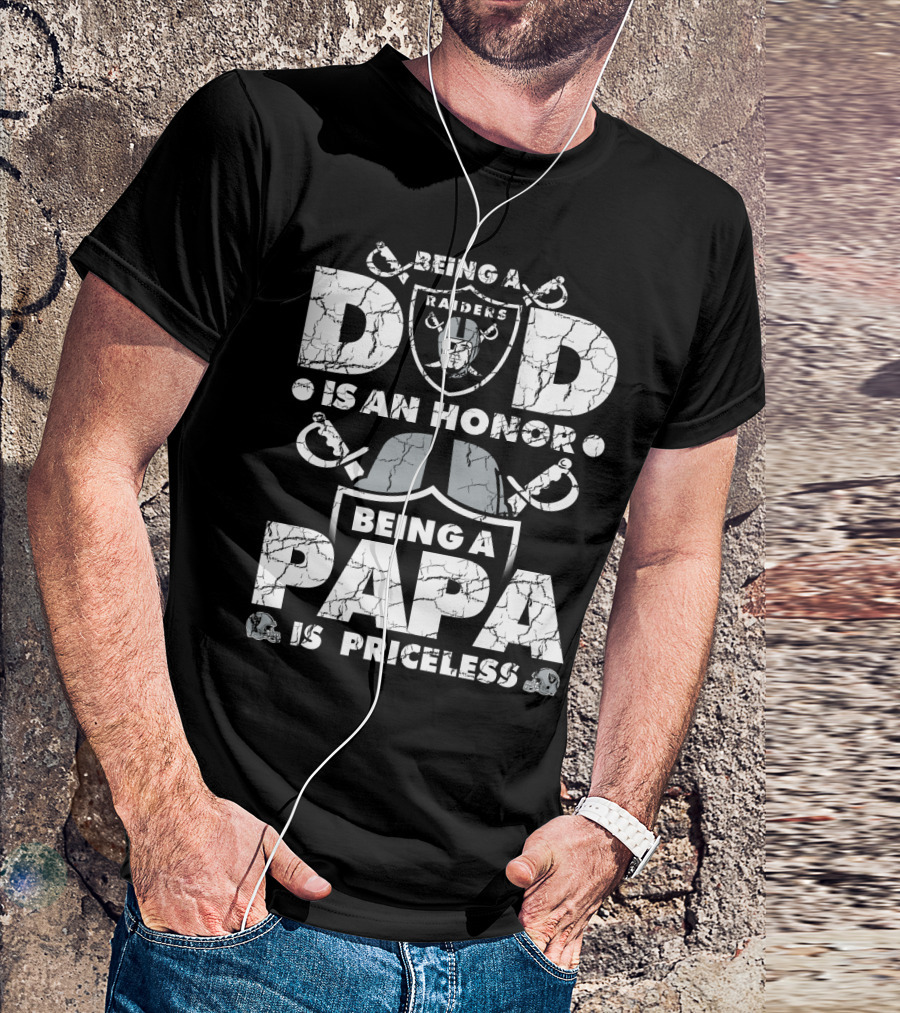 Being A Raiders Dad Is An Honor Being A Papa Is Priceless T-Shirt