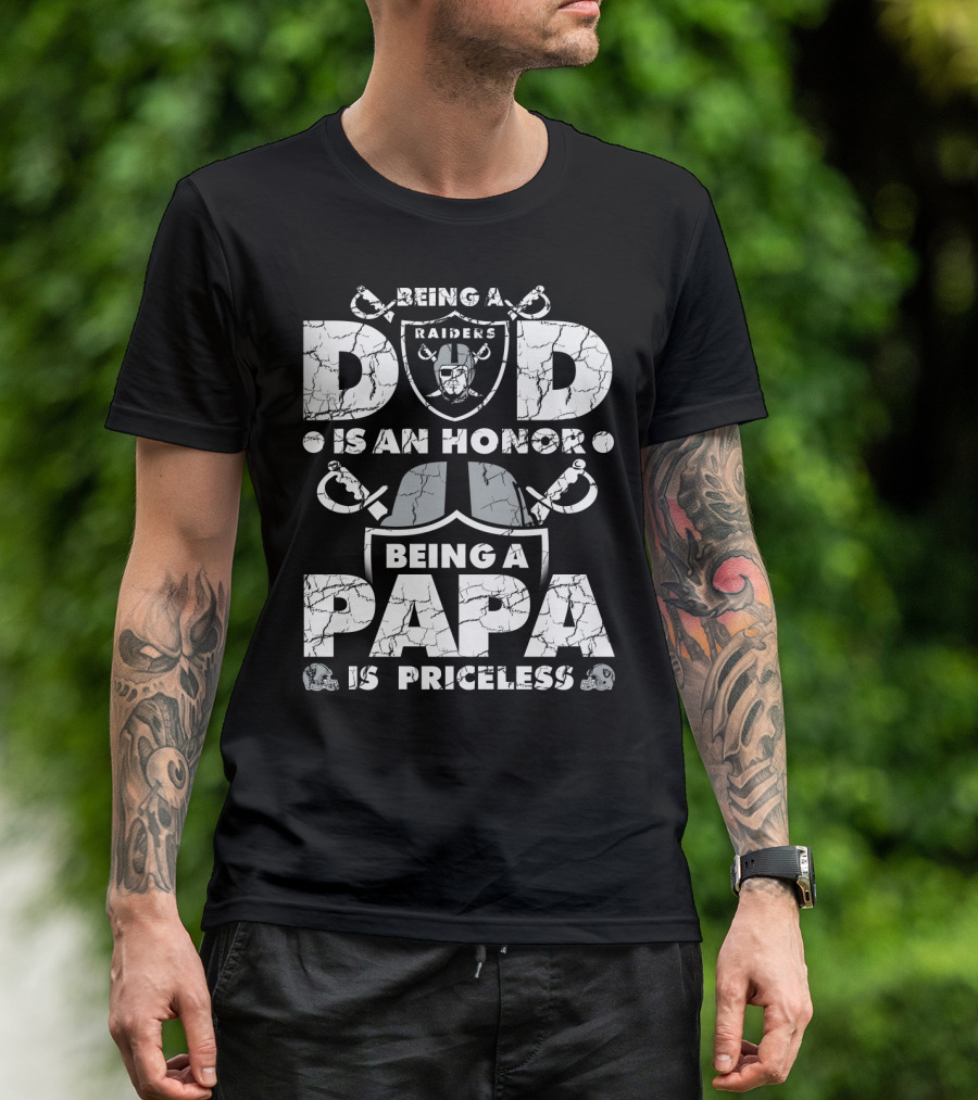 Being A Raiders Dad Is An Honor Being A Papa Is Priceless T-Shirt