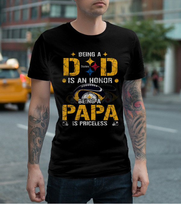 Being A Dad Is An Honor Steelers Being A Papa Is Priceless T-Shirt