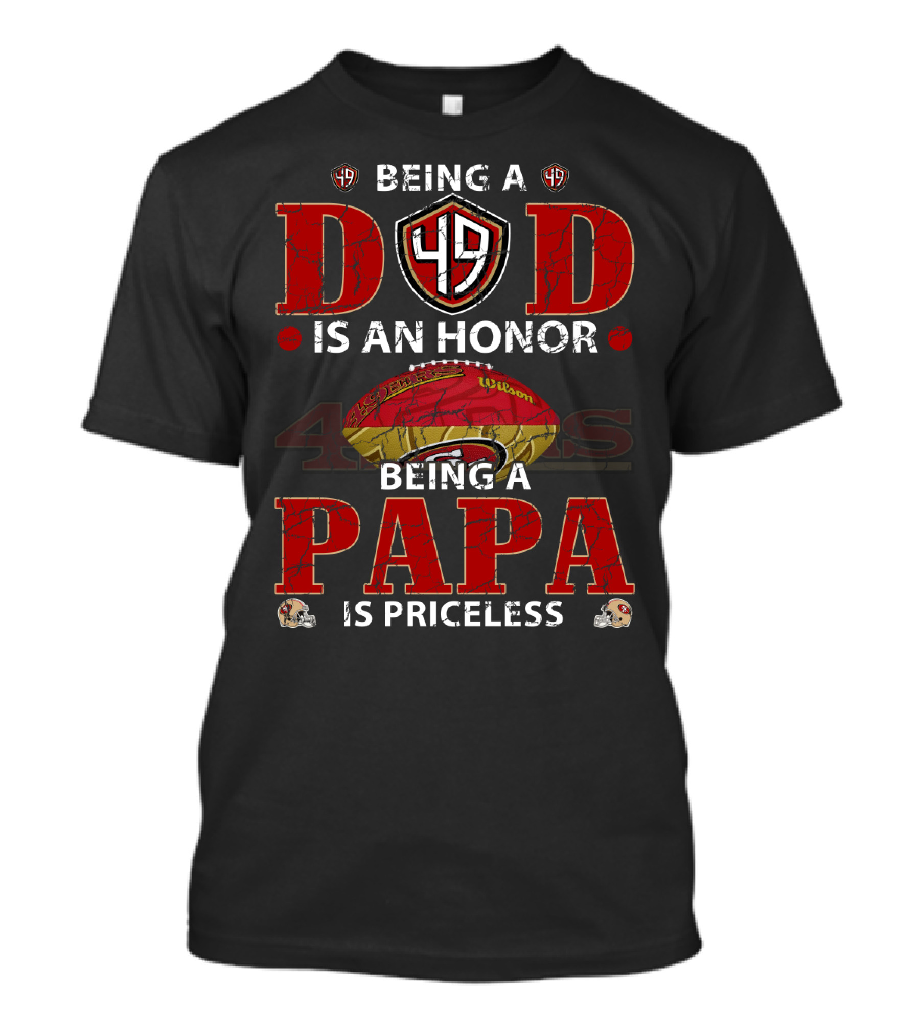 Being A Dad Is An Honor 49ers Football Being A Papa Is Priceless T-Shirt