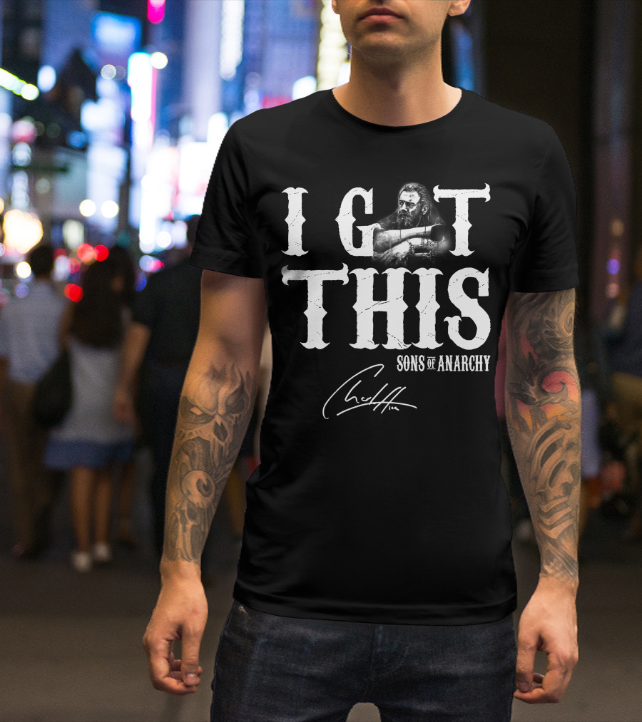 I GOT THIS SONS OF ANARCHY T-Shirt