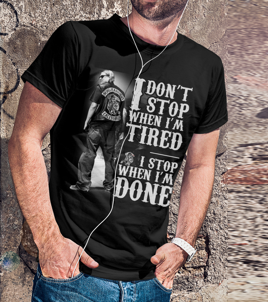 I Don't Stop When I'm Tired Sons Of Anarchy California When I'm Done T-Shirt