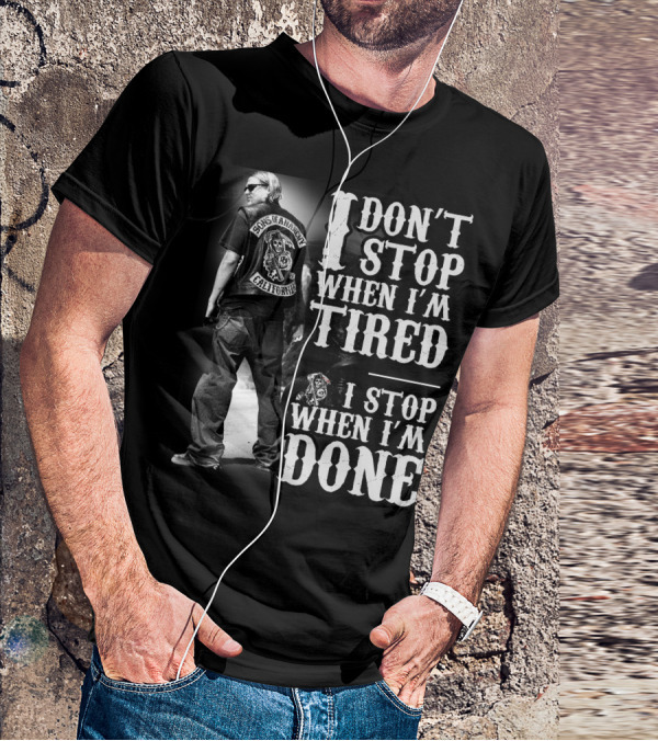I Don't Stop When I'm Tired Sons Of Anarchy California When I'm Done T-Shirt