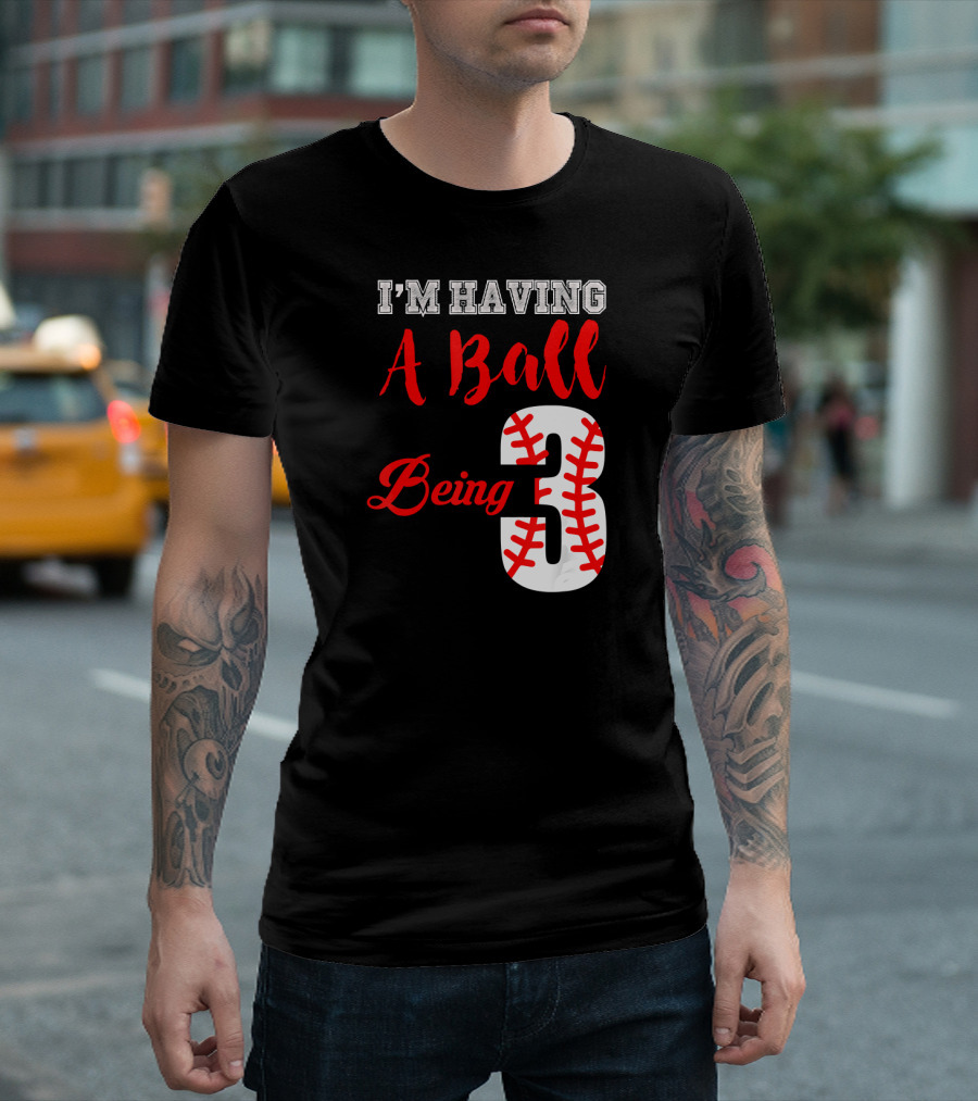 I'm Having A Ball Being 3 Baseball Three Year Old T-Shirt