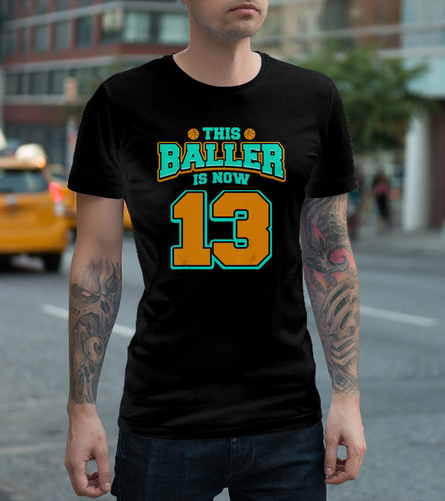 This Baller Is Now 13 Birthday Basketball T-Shirt