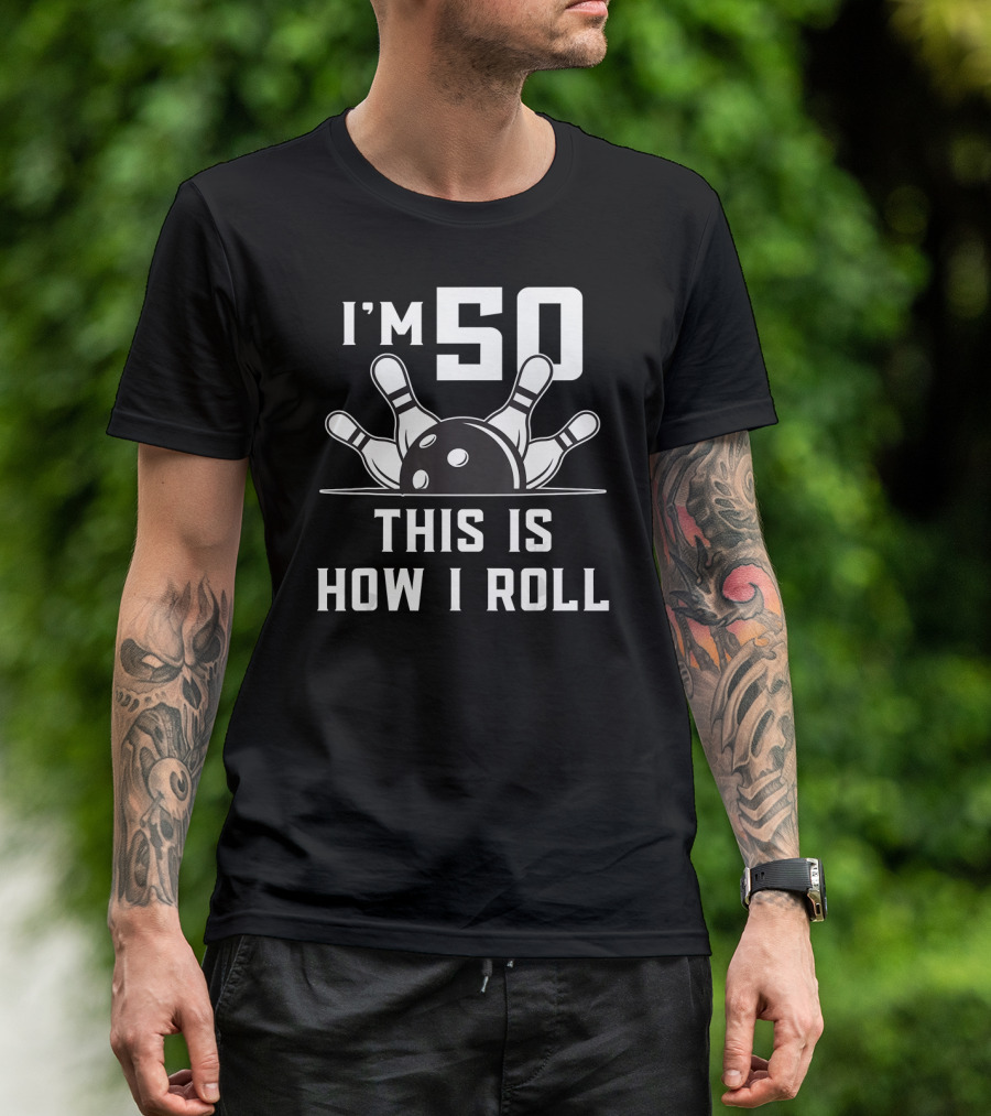 I'm 50 This Is How I Roll Bowling Birthday T-Shirt