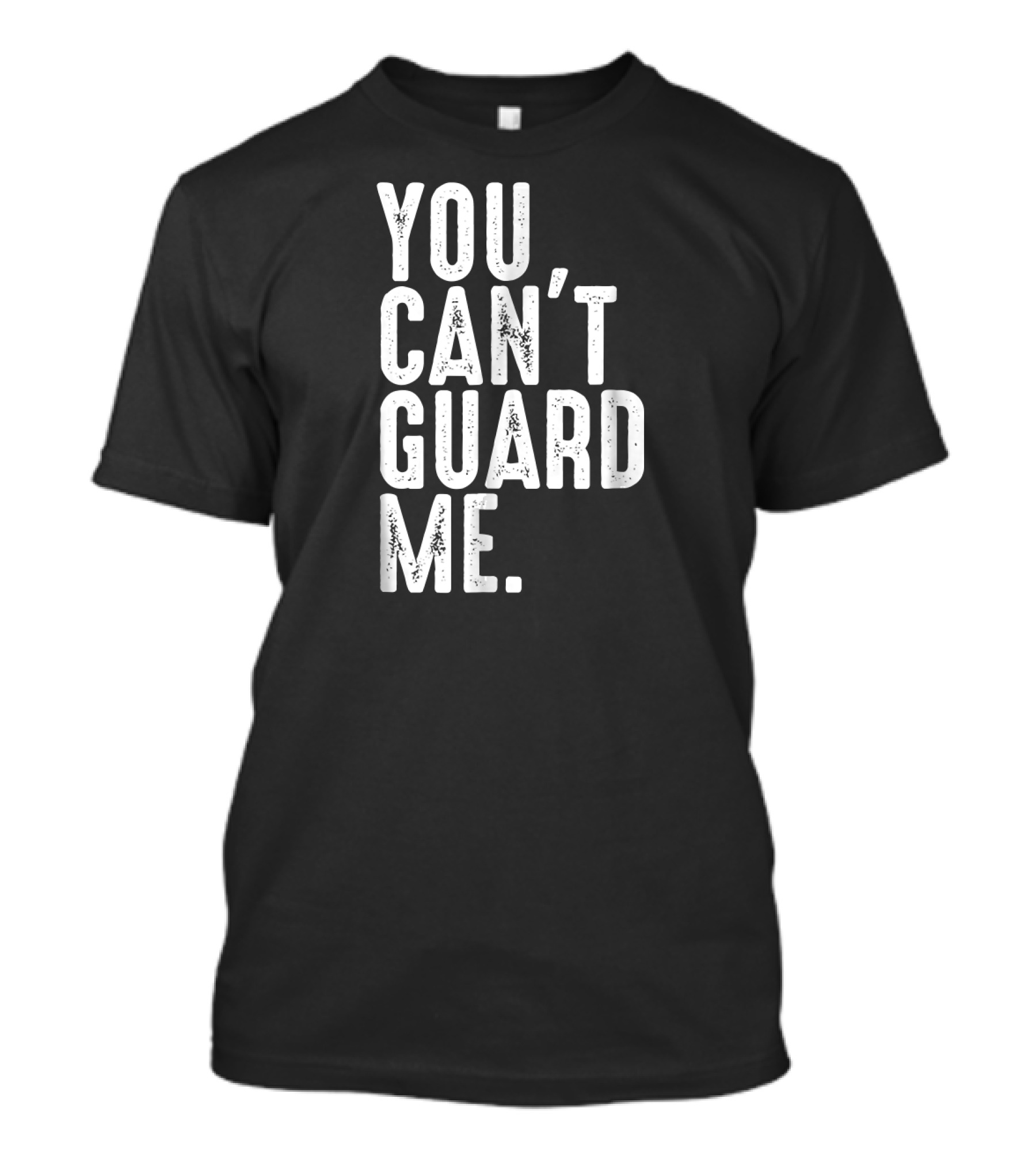 YOU CAN'T GUARD ME Basketball T-Shirt