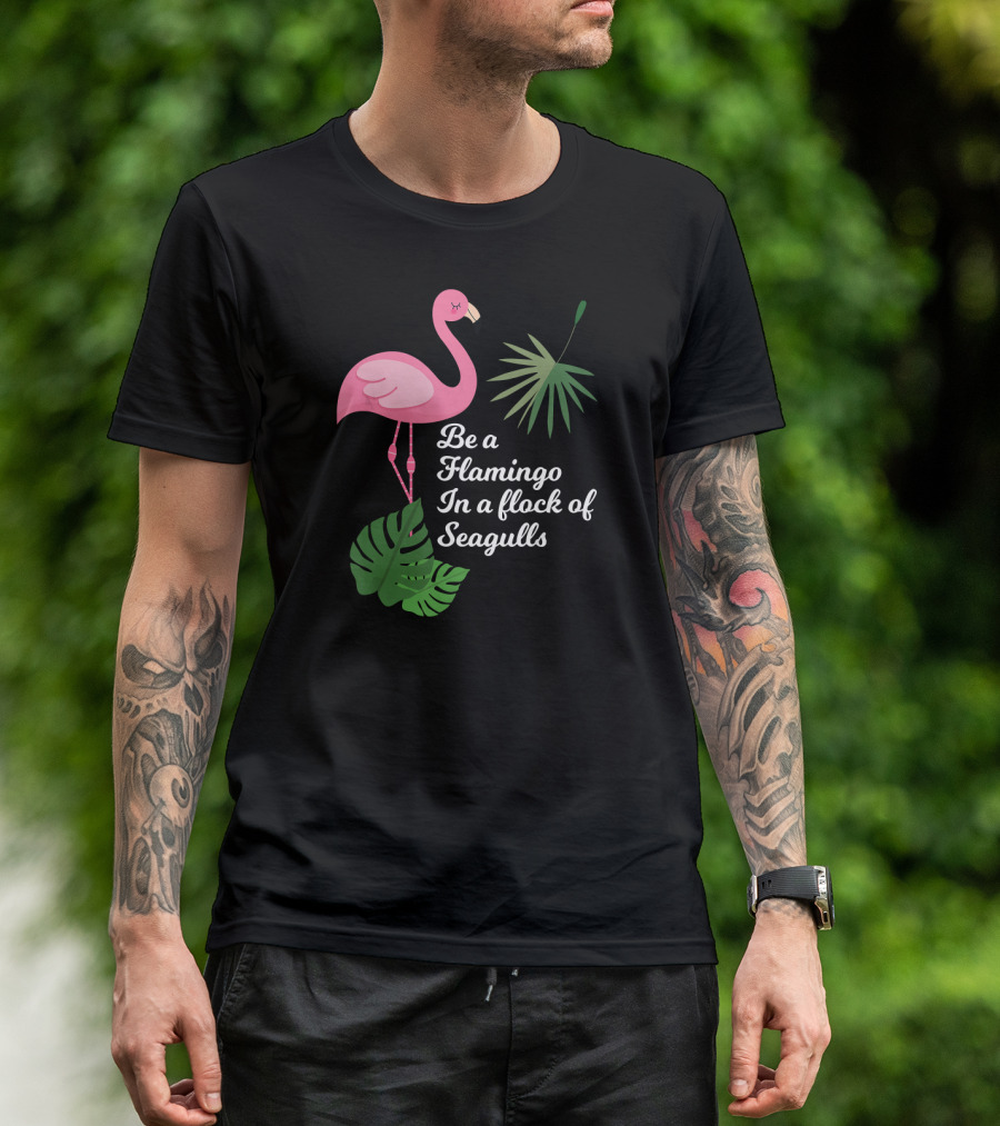 Be A Flamingo In A Flock Of Seagulls Pink Flamingo With Tropical Leaves T-Shirt
