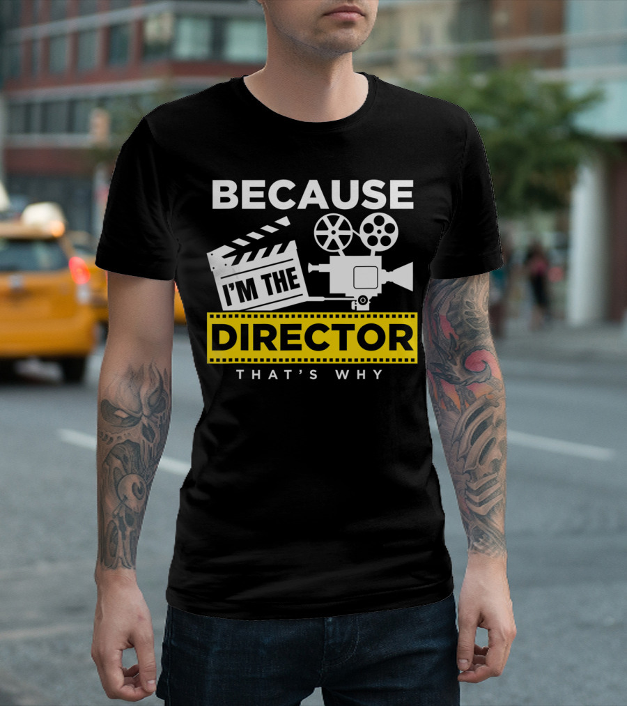 Because I'm the Director That's Why Clapboard Film Camera T-Shirt