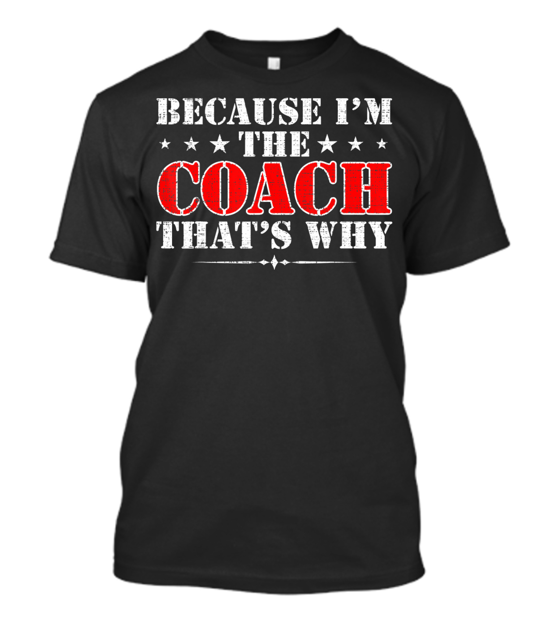 Because I'm The Coach That's Why Funny Sports Quote Stars T-Shirt
