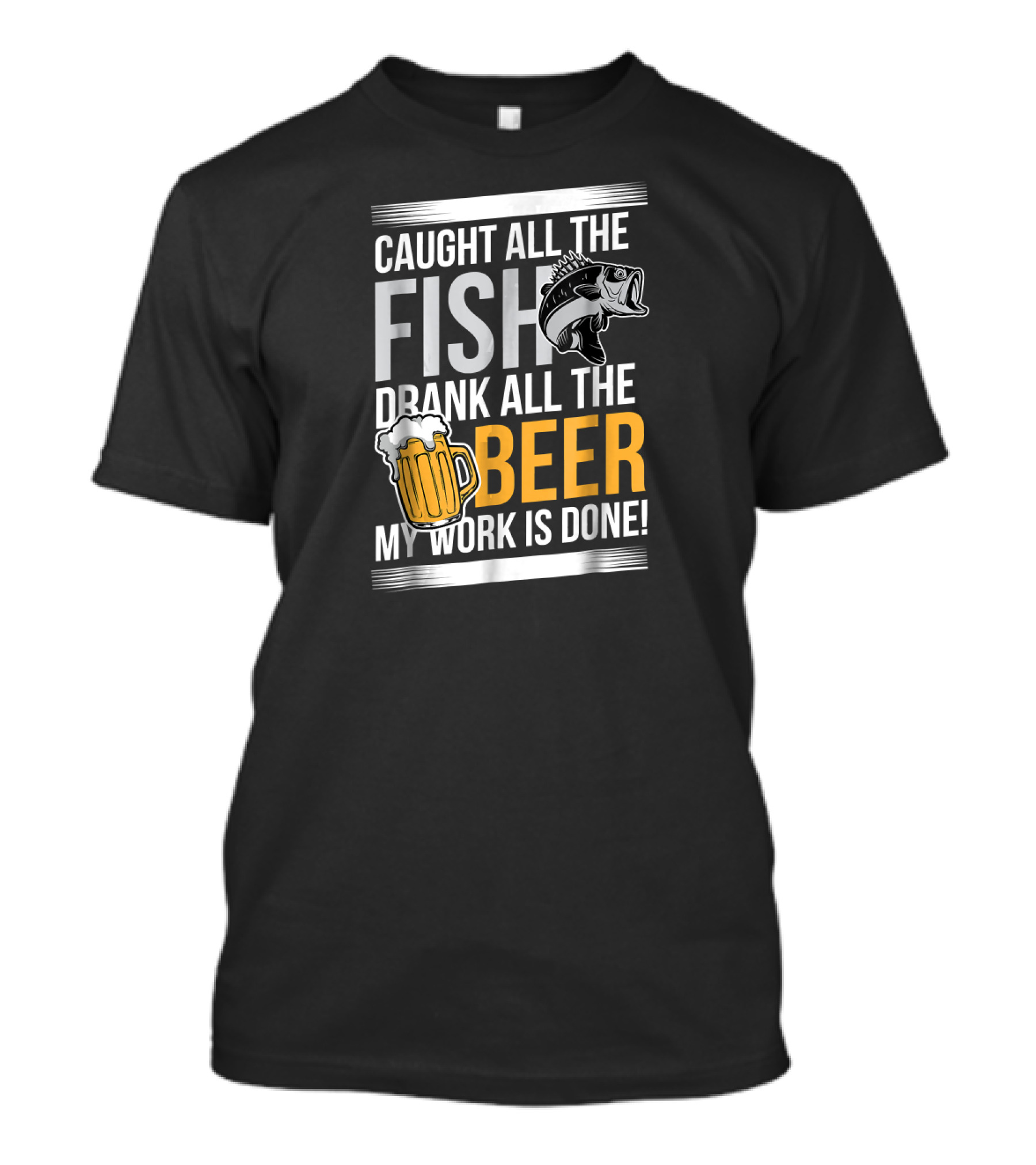 Caught All The Fish Drank All The Beer My Work Is Done T-Shirt