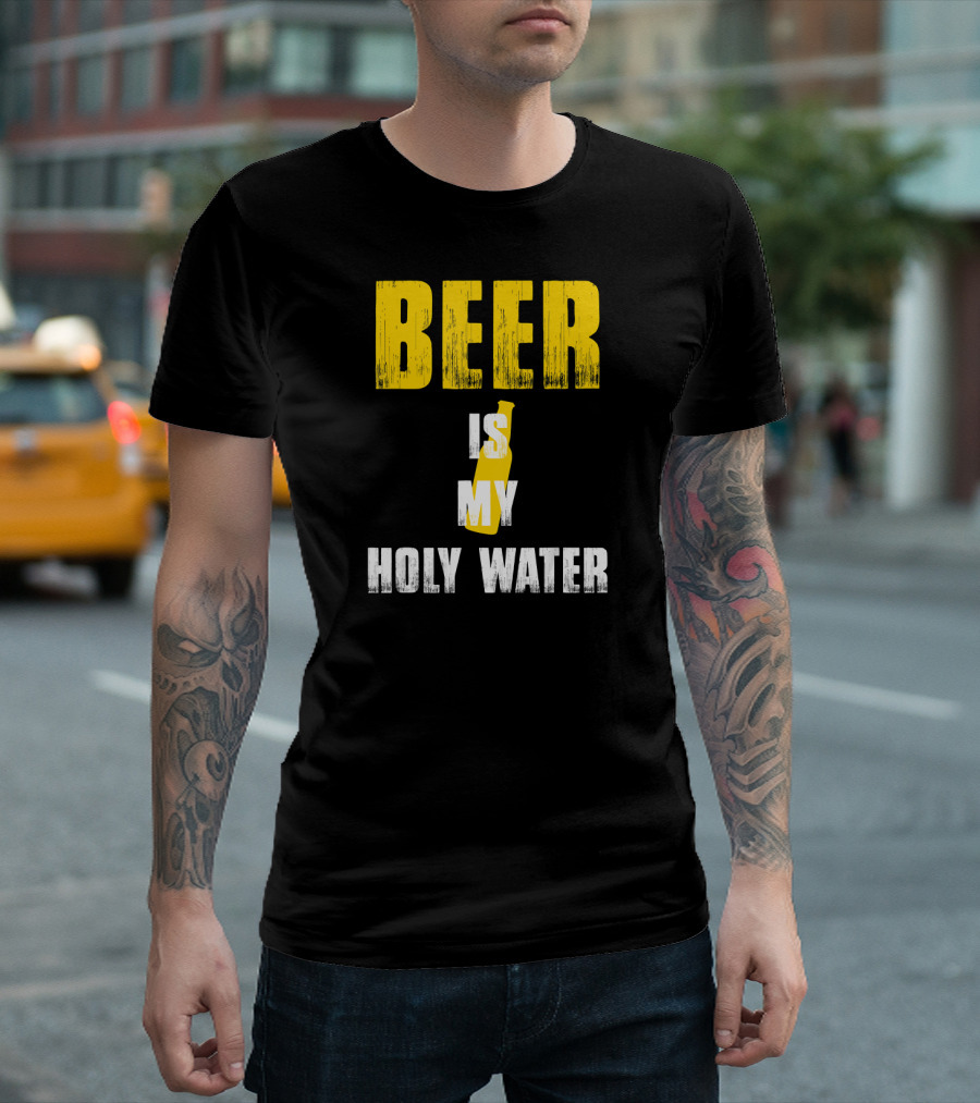 BEER IS MY HOLY WATER T-Shirt