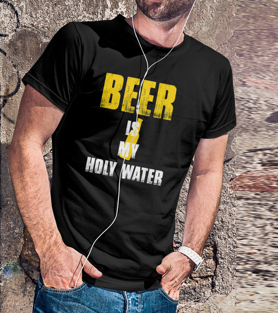 BEER IS MY HOLY WATER T-Shirt