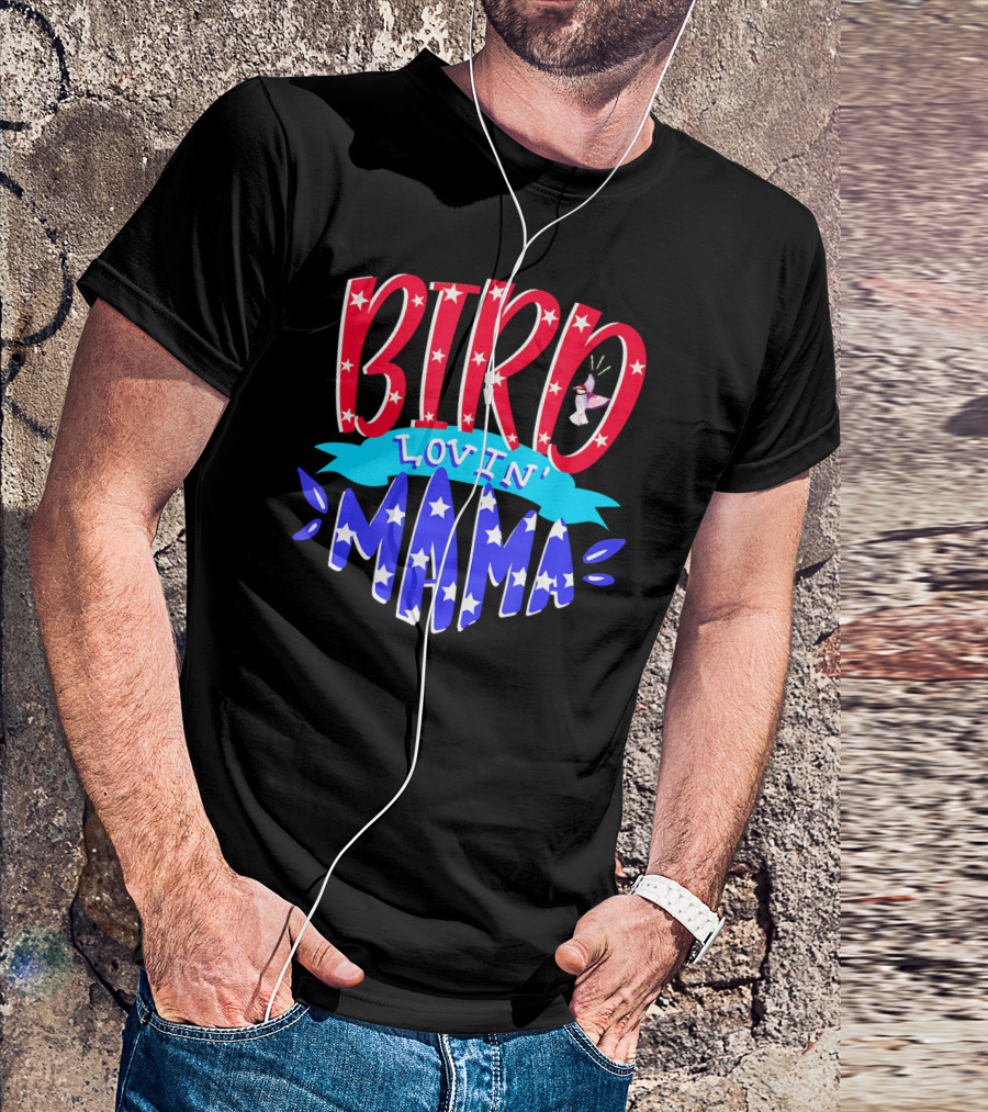 BIRD Lovin' MAMA Bird Ing 4th Of July T-Shirt