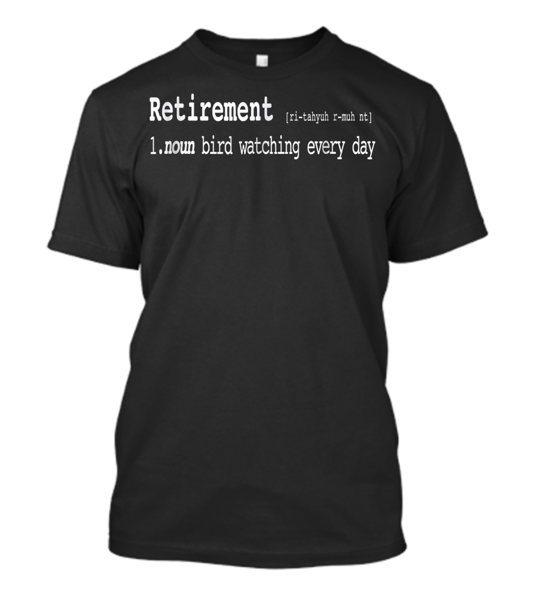 Retirement Definition Noun Bird Watching Every Day T-Shirt