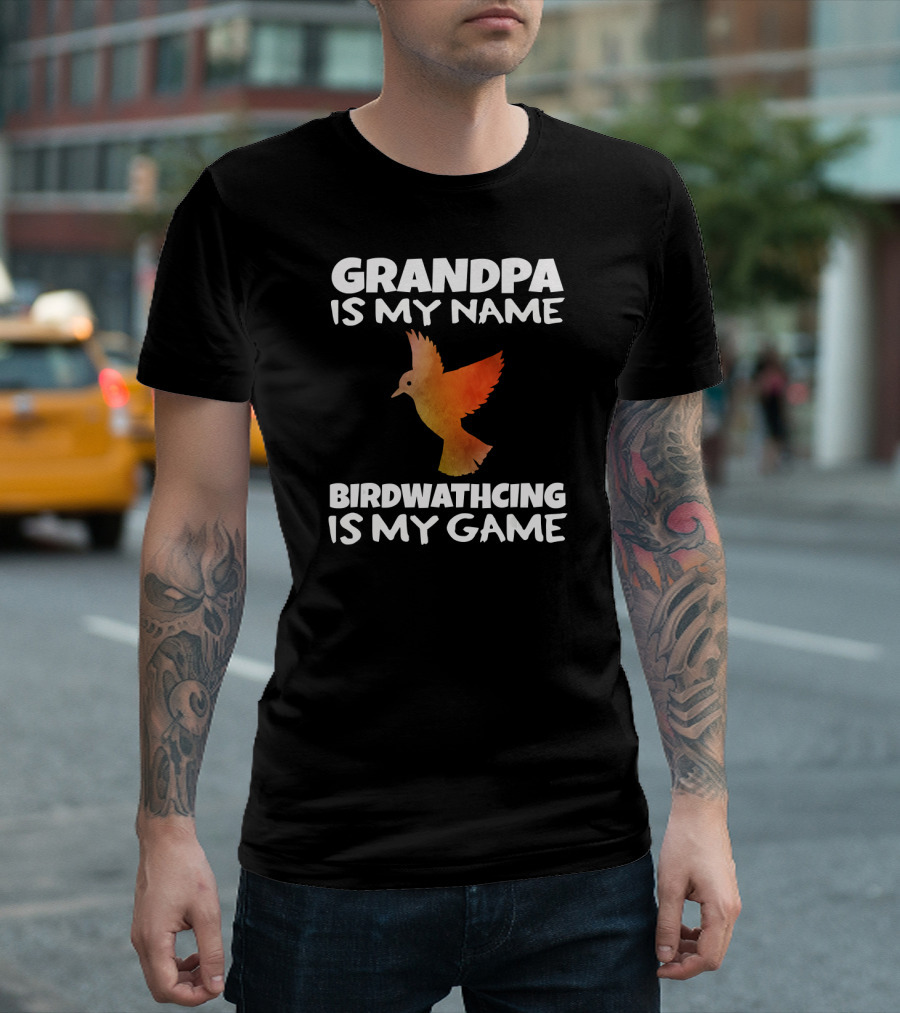 Grandpa Is My Name Birdwatching Is My Game Bird Watching Birding Bird T-Shirt