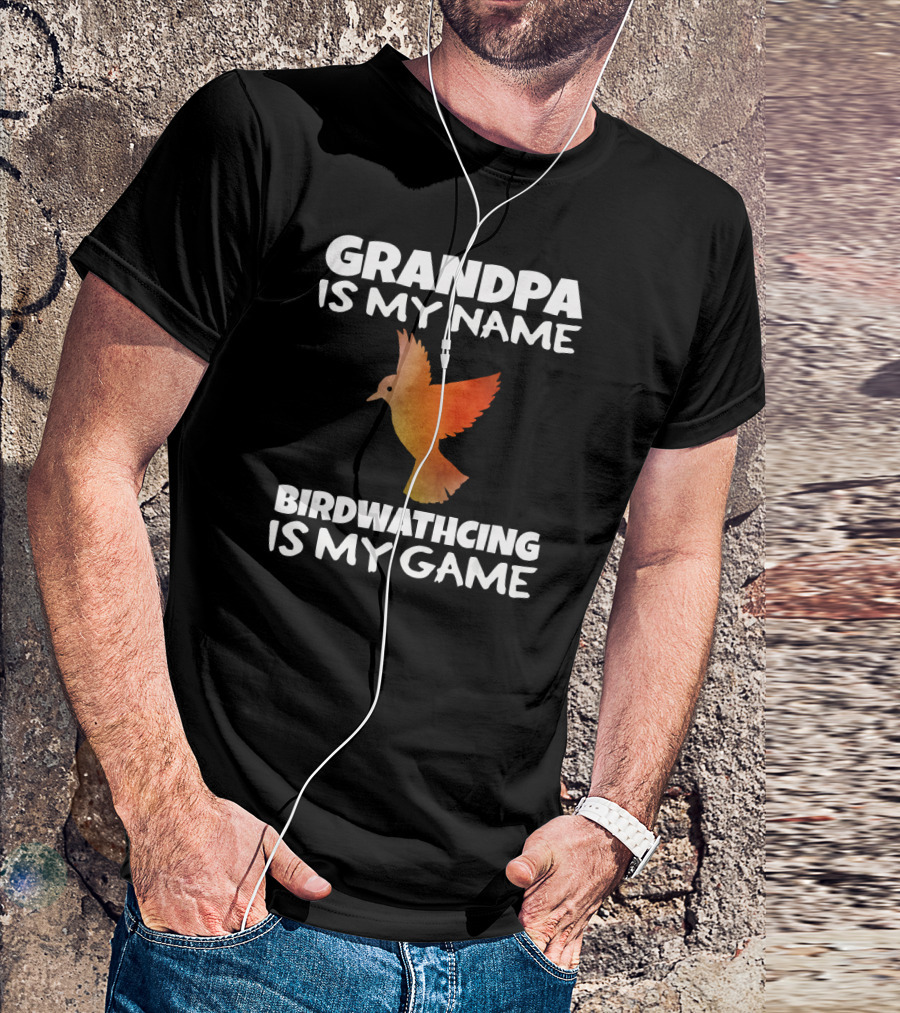 Grandpa Is My Name Birdwatching Is My Game Bird Watching Birding Bird T-Shirt