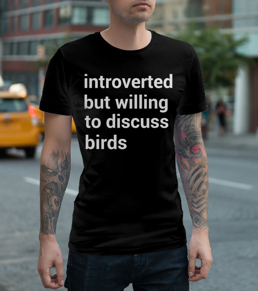 Introverted But Willing to Discuss Birds Birding T-Shirt