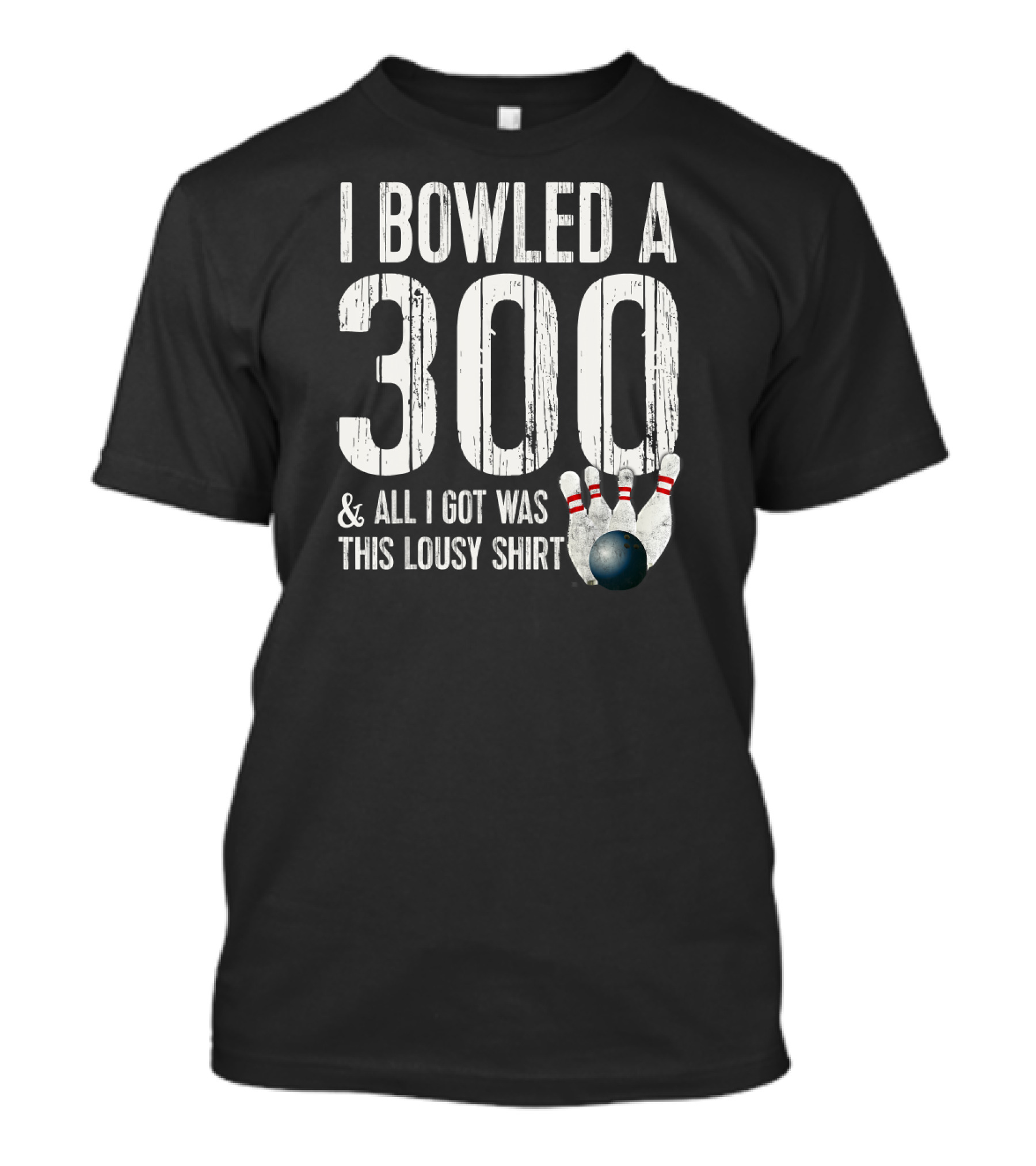 I Bowled A 300 And All I Got Was This Lousy T-Shirt