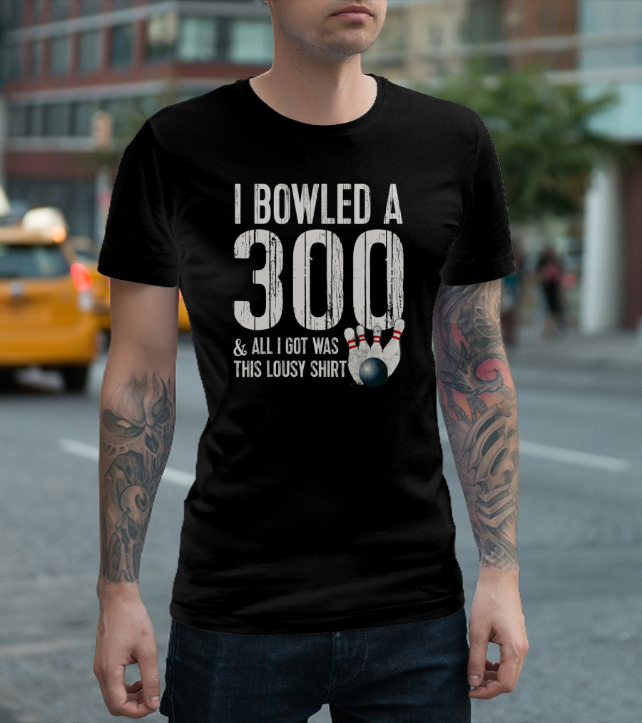I Bowled A 300 And All I Got Was This Lousy T-Shirt