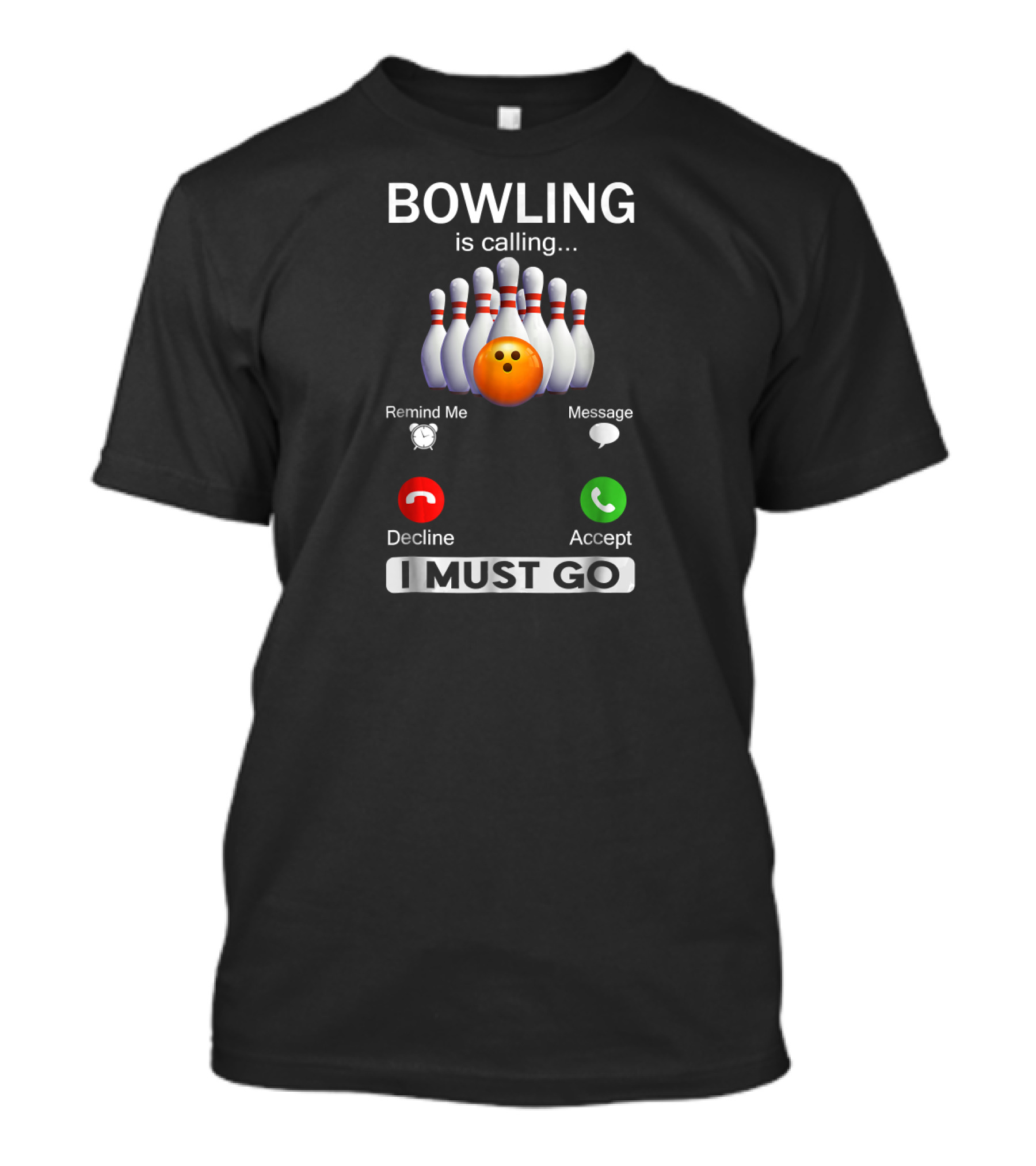 BOWLING Is Calling Remind Me Decline Accept I MUST GO T-Shirt