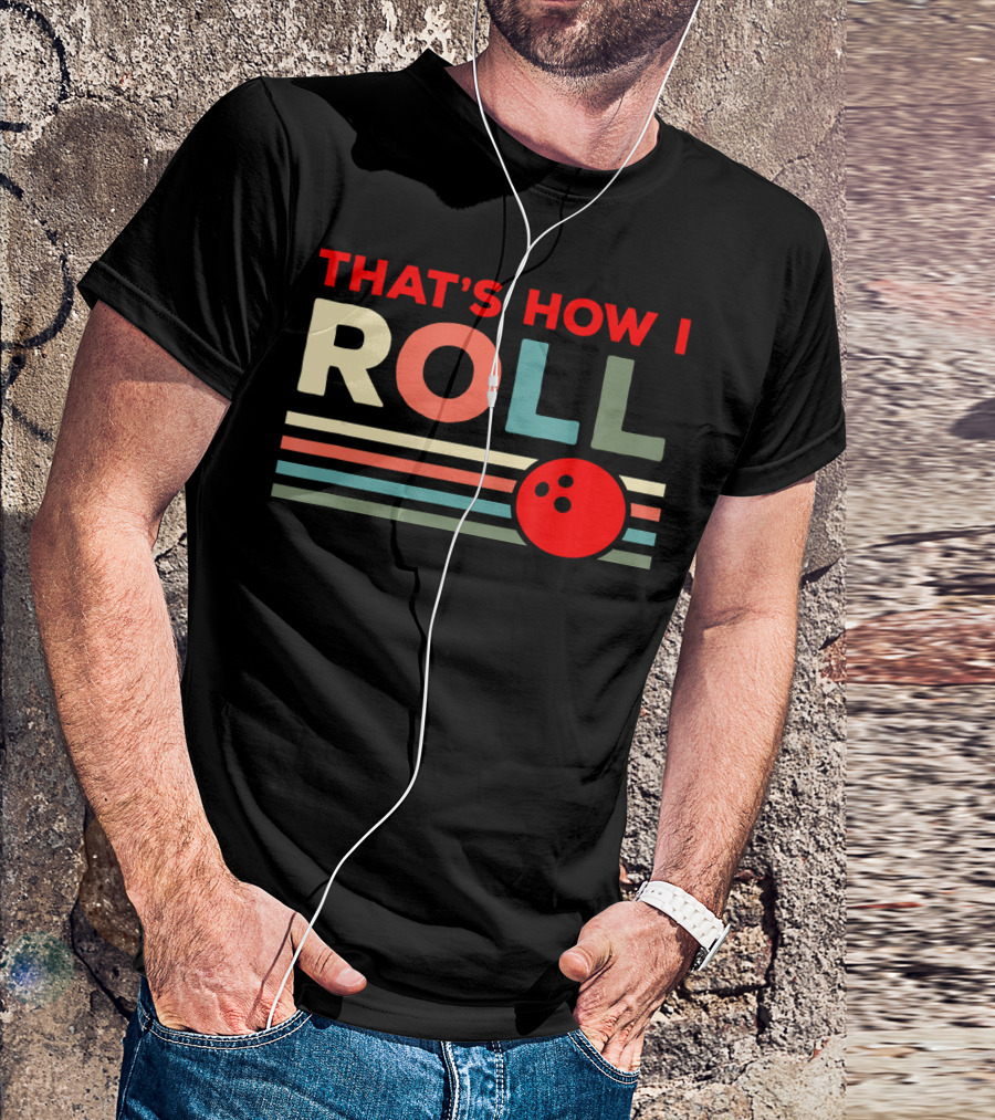 That's How I Roll Bowling Lover T-Shirt