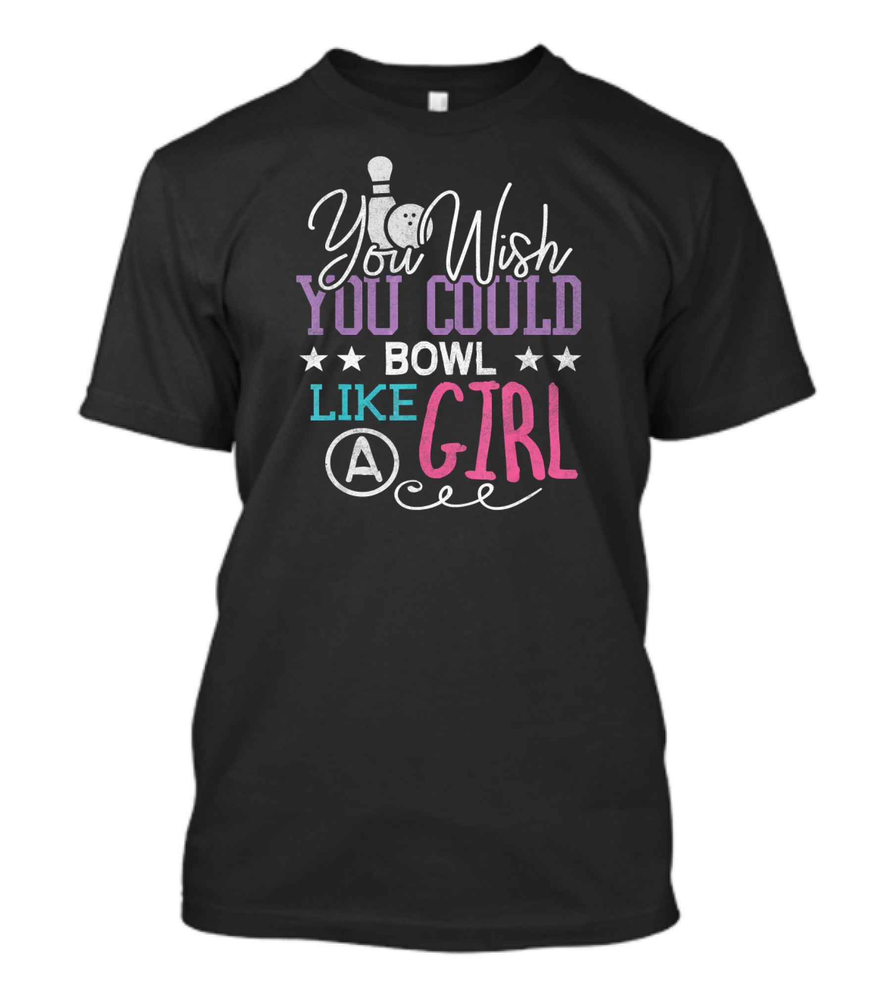 You Wish You Could Bowl Like A Girl T-Shirt
