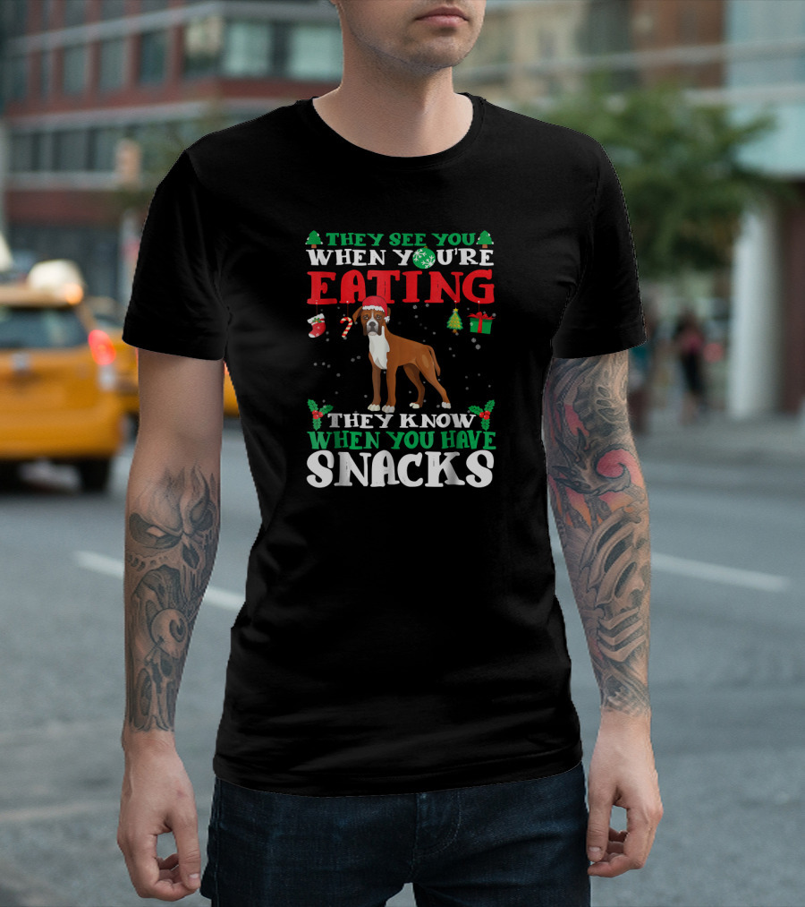 They See You When You're Eating Boxer They Know When You Have Snacks T-Shirt