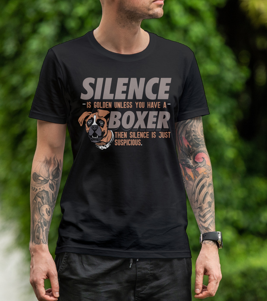 Silence Is Golden Unless You Have A Boxer Dog Then Silence Is Just Suspicious T-Shirt