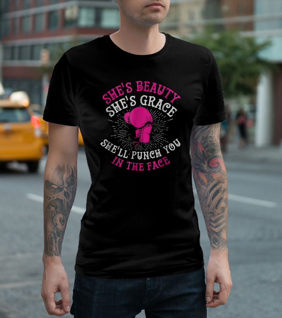She's Beauty She's Grace She'll Punch You in the Face Boxing Girls For Woman Boxer T-Shirt