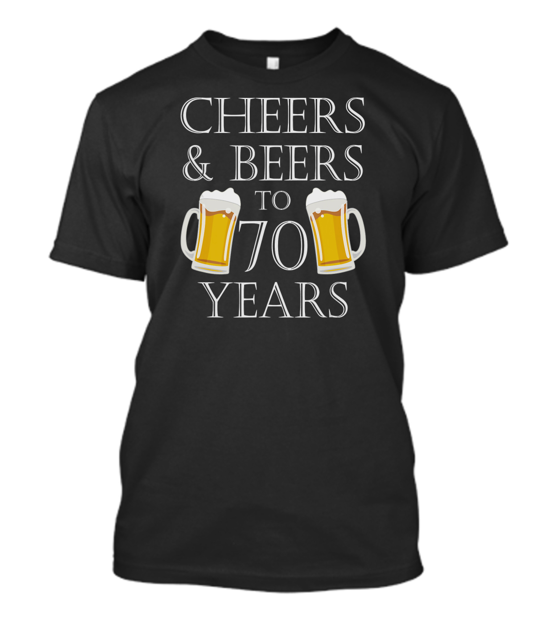 Cheers And Beers To 70 Years With Beer Mugs For 70th T-Shirt
