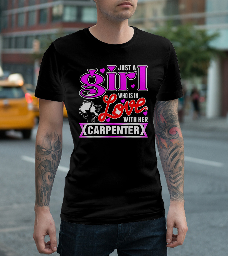 Just A Girl Who Is In Love With Her Carpenter T-Shirt