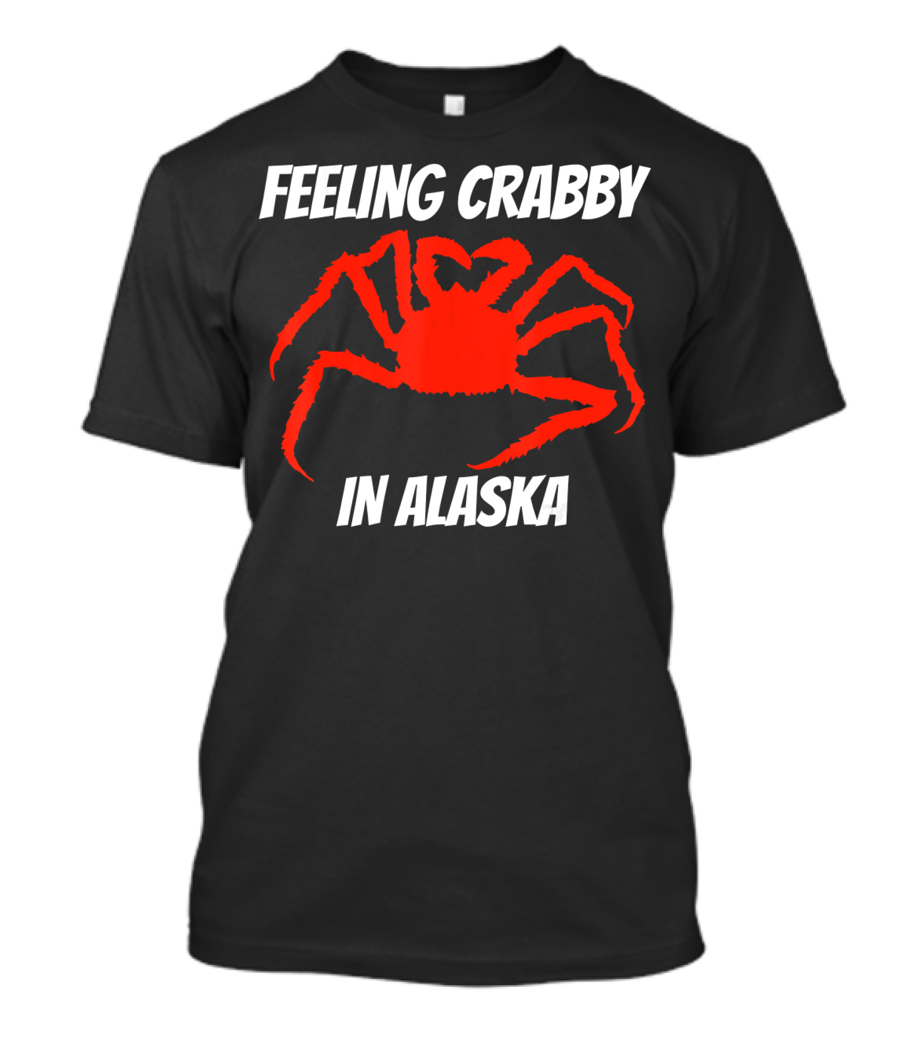 Feeling Crabby In Alaska Alaska Souvenirs Crab Fishing Crabs T-Shirt