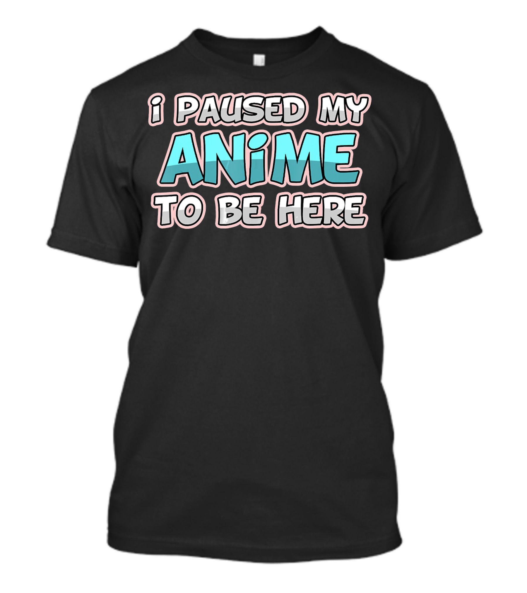 I Paused My Anime To Be Here Funny Senpai T-Shirt