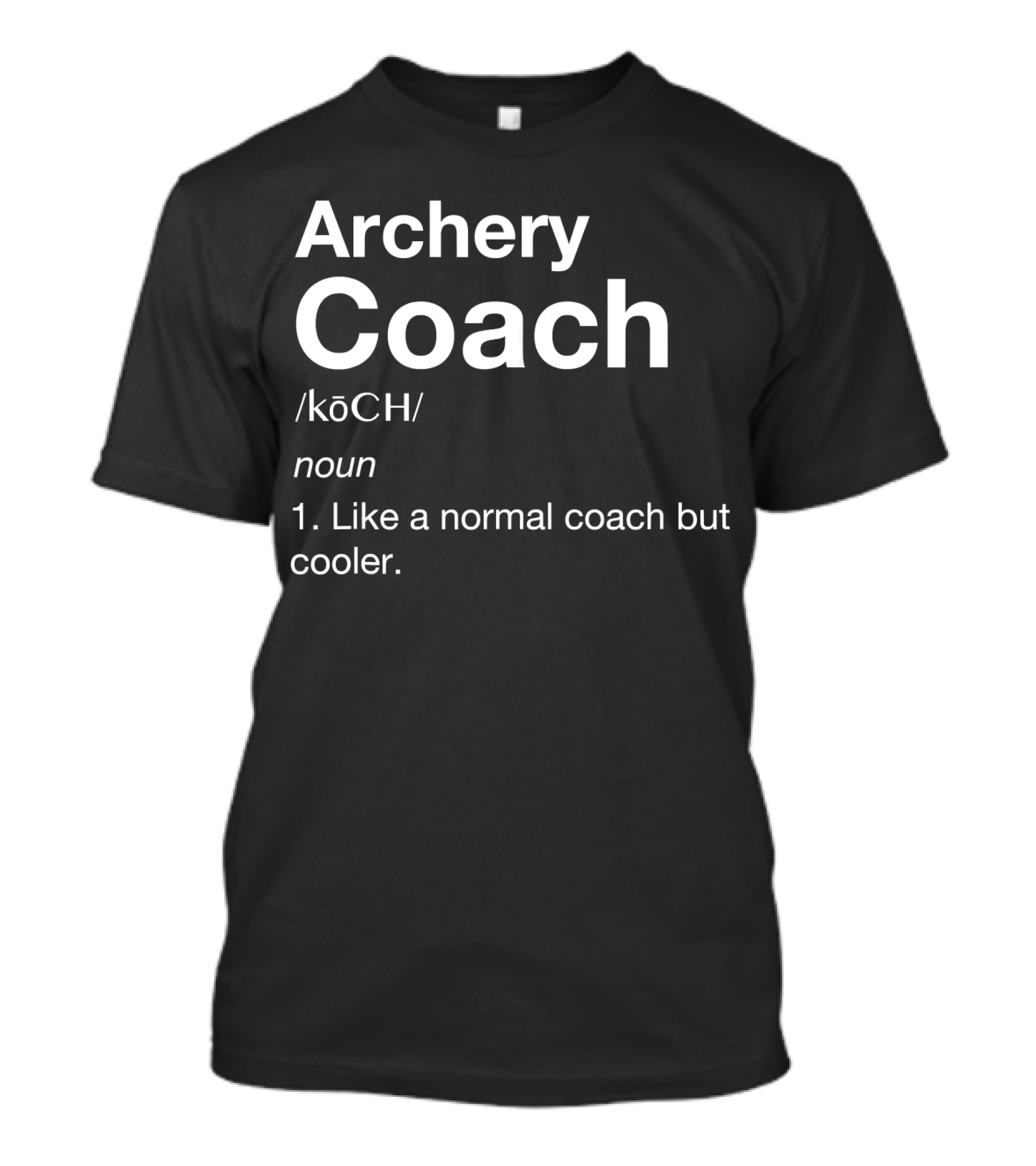 Archery Coach Definition Like A Normal Coach But Cooler T-Shirt