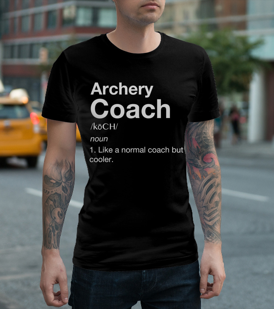 Archery Coach Definition Like A Normal Coach But Cooler T-Shirt