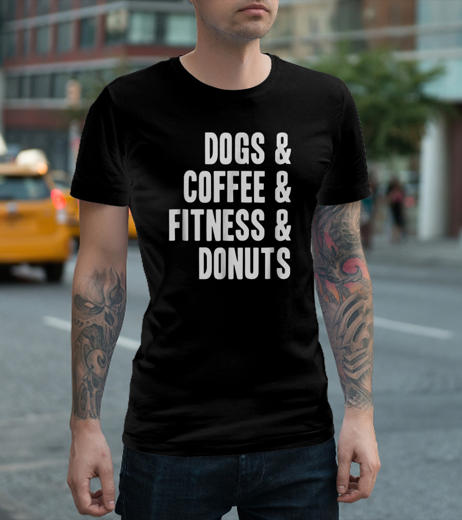 Dogs Coffee Fitness Donuts Gym Foodie T-Shirt