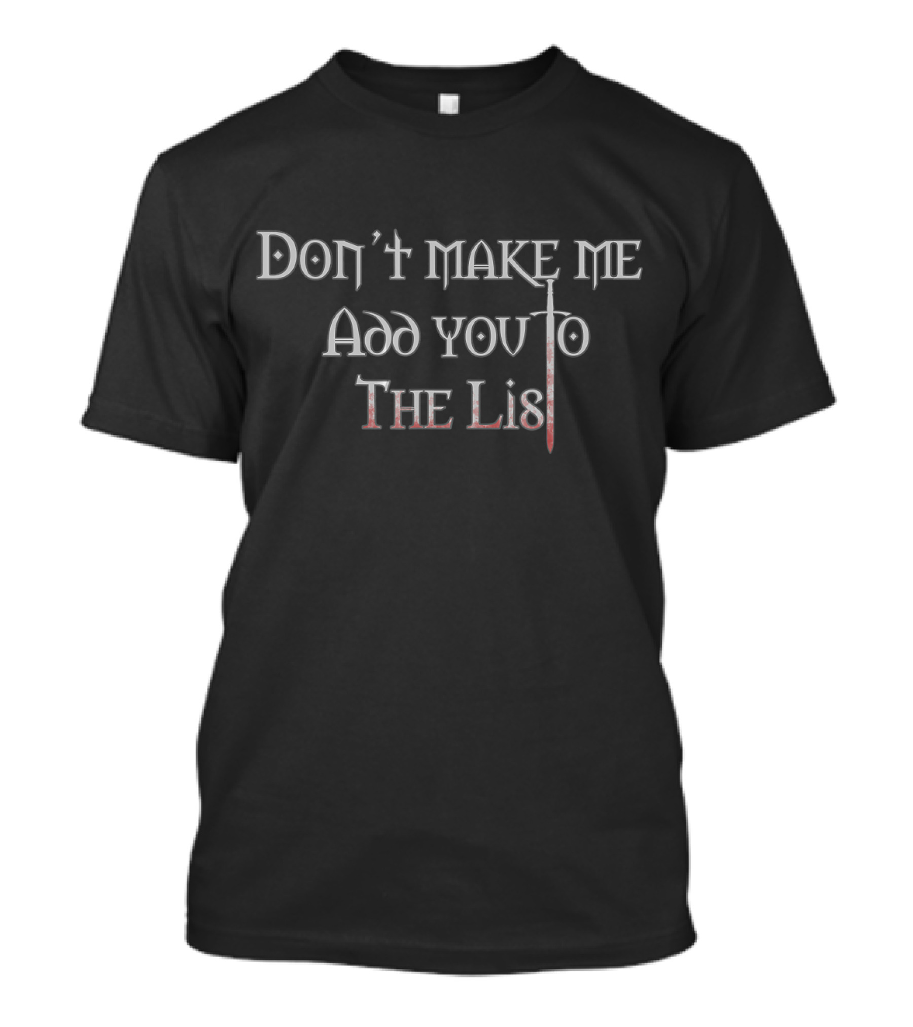 Don't Make Me Add You To The List Medieval Sword T-Shirt