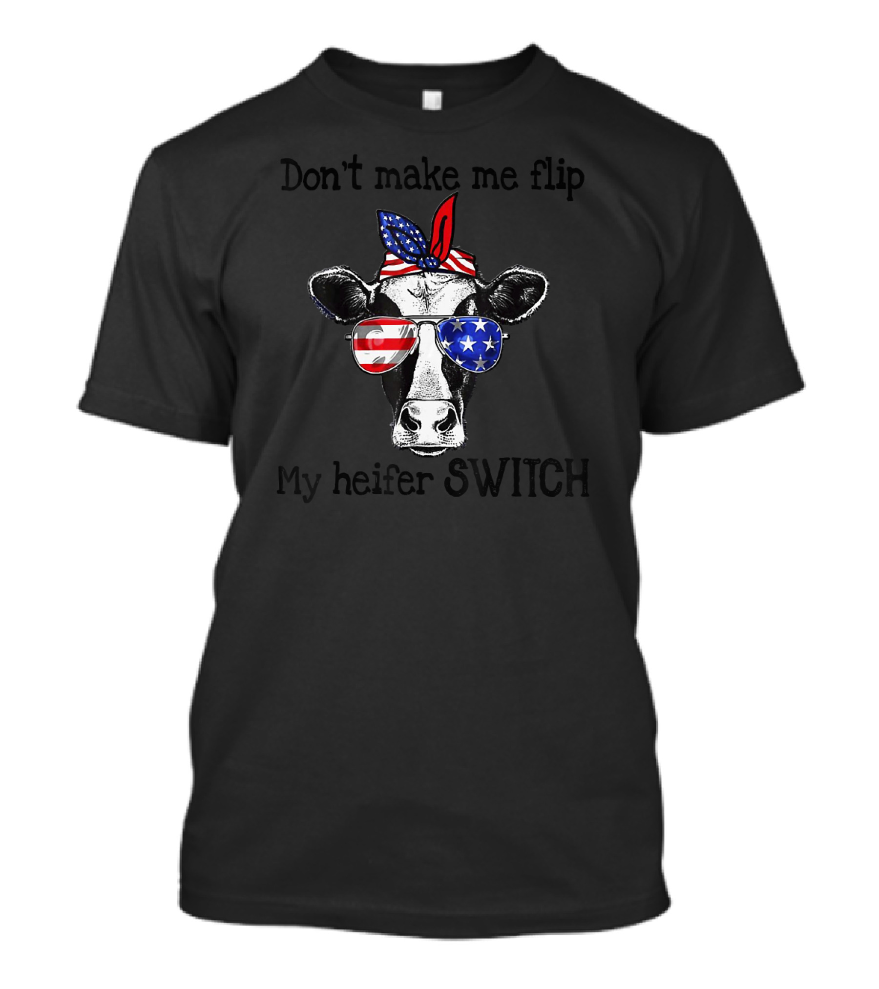 Don't Make Me Flip My Heifer Switch USA Flag Bandana Sunglasses Cow T-Shirt