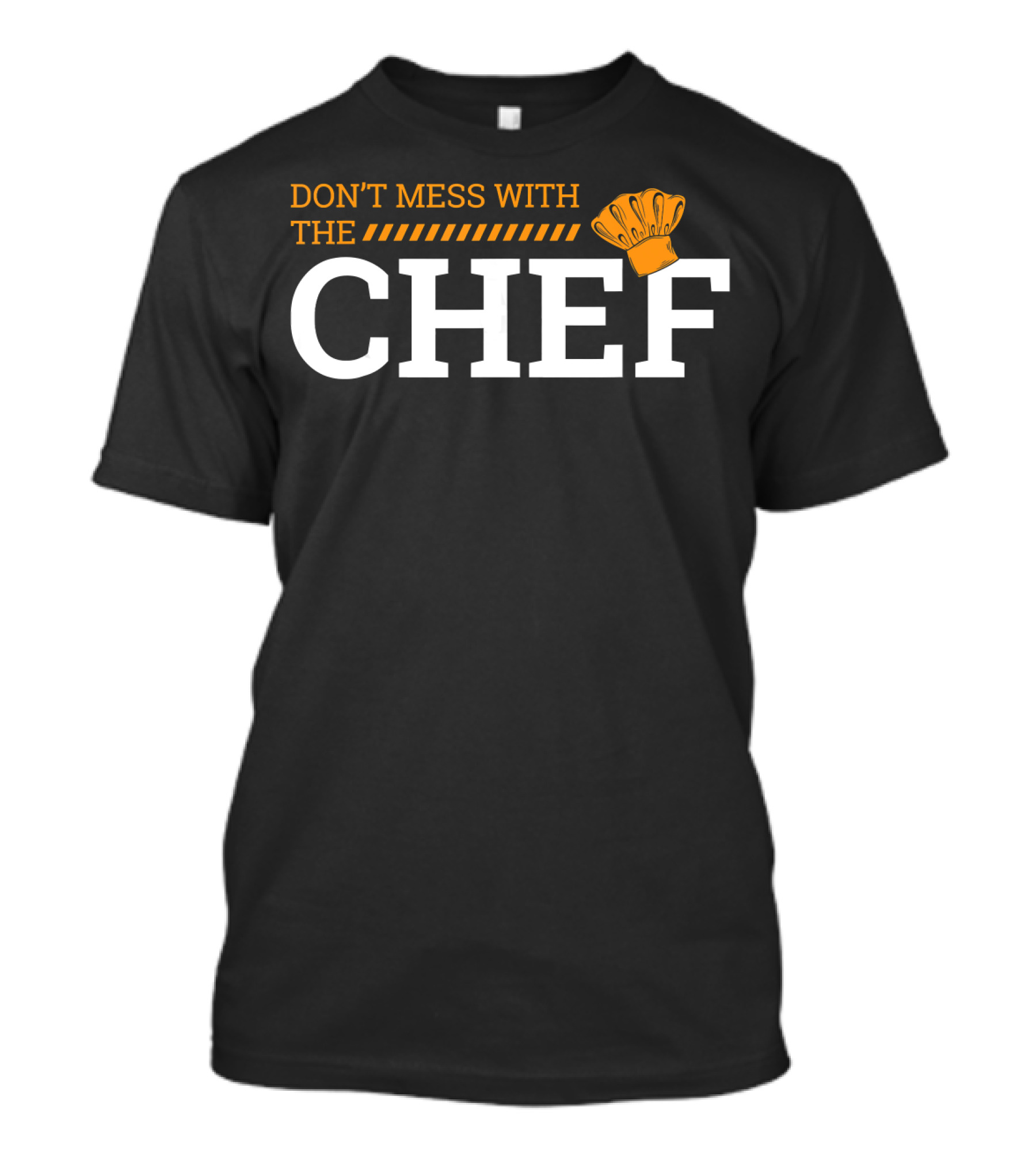 DON'T MESS WITH THE CHEF Cooking Chef's Hat T-Shirt