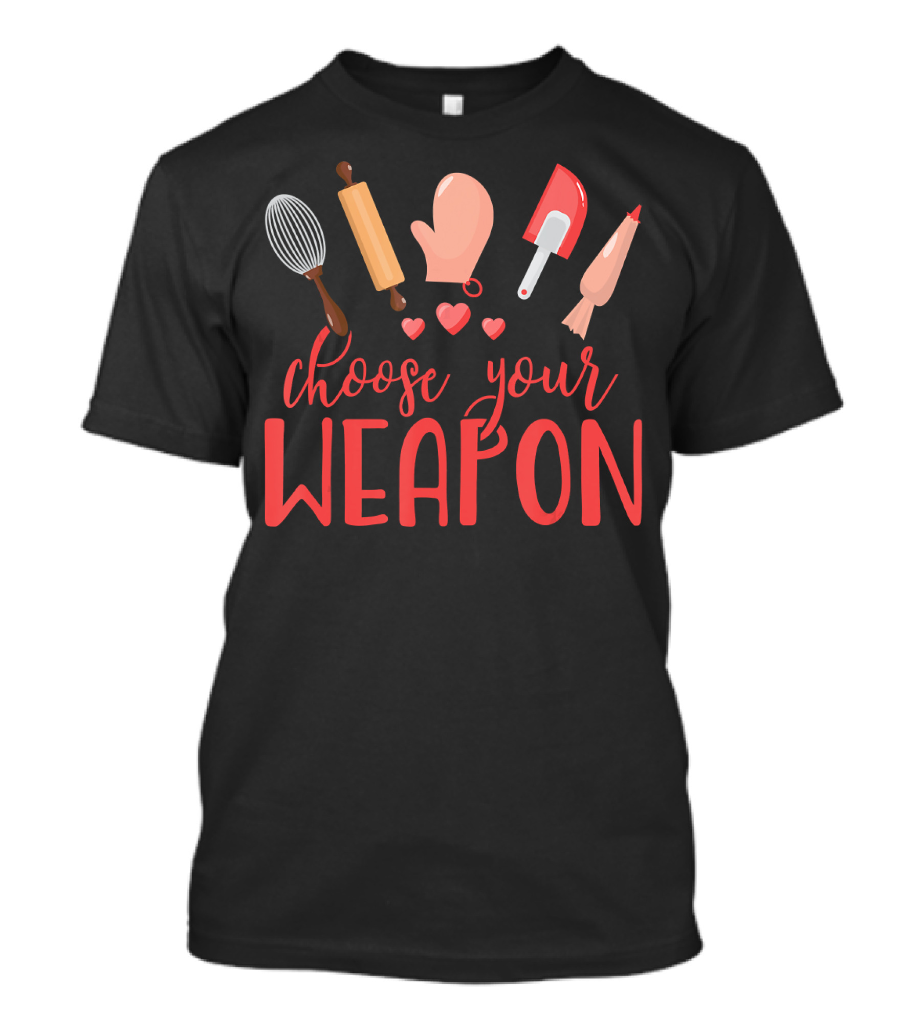Funny Baking Choose Your Weapon Rolling Pin Whisk Spatula Glove Piping Bag Hearts T-Shirt