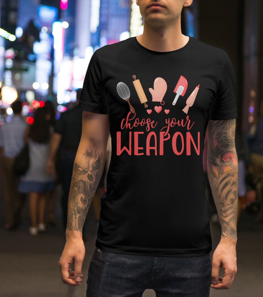 Funny Baking Choose Your Weapon Rolling Pin Whisk Spatula Glove Piping Bag Hearts T-Shirt