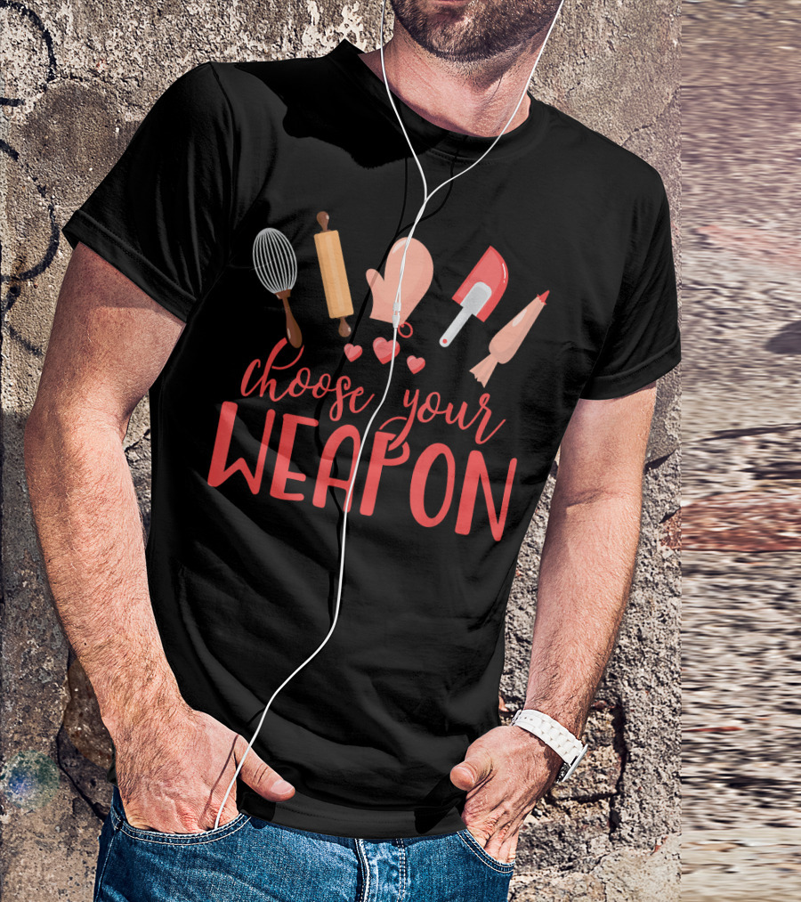 Funny Baking Choose Your Weapon Rolling Pin Whisk Spatula Glove Piping Bag Hearts T-Shirt