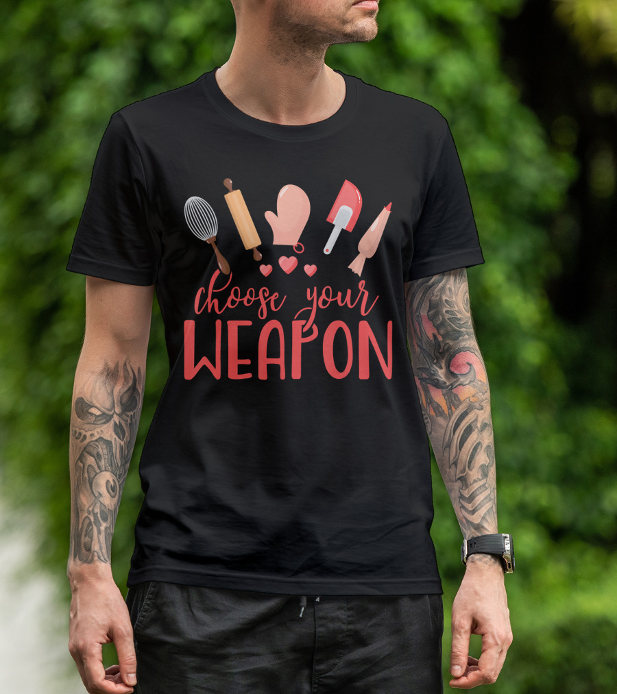 Funny Baking Choose Your Weapon Rolling Pin Whisk Spatula Glove Piping Bag Hearts T-Shirt
