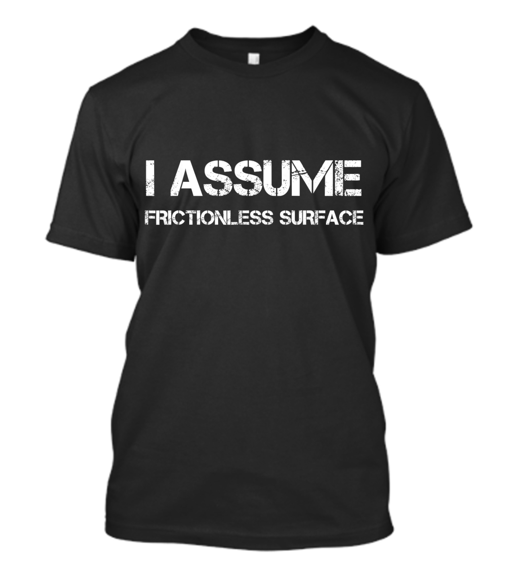 I Assume Frictionless Surface Chemistry Student Major Chemis T-Shirt