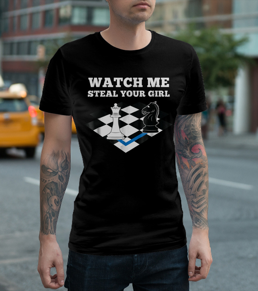 Watch Me Steal Your Girl Funny Chess Player Chess Mast T-Shirt