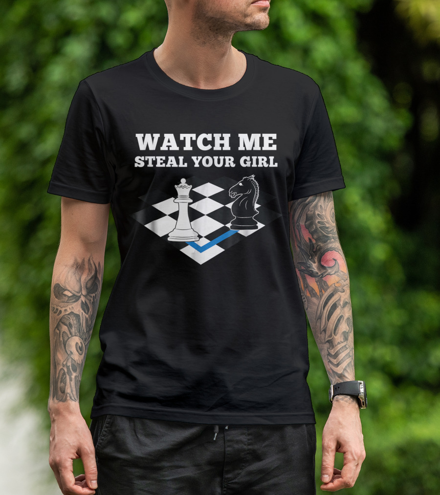 Watch Me Steal Your Girl Funny Chess Player Chess Mast T-Shirt